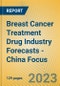 Breast Cancer Treatment Drug Industry Forecasts - China Focus - Product Image