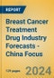 Breast Cancer Treatment Drug Industry Forecasts - China Focus - Product Thumbnail Image