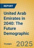 United Arab Emirates in 2040: The Future Demographic- Product Image