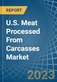 U.S. Meat Processed From Carcasses Market Analysis and Forecast to 2025- Product Image