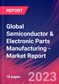 Global Semiconductor & Electronic Parts Manufacturing - Industry Market Research Report- Product Image