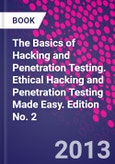 The Basics of Hacking and Penetration Testing. Ethical Hacking and Penetration Testing Made Easy. Edition No. 2- Product Image