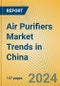 Air Purifiers Market Trends in China - Product Thumbnail Image