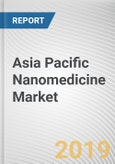 Asia Pacific Nanomedicine Market - Opportunities and Forecasts, 2017 - 2023- Product Image