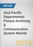Asia Pacific Departmental Picture Archiving & Communication System (PACS) Market - Opportunities and Forecasts, 2017 - 2023- Product Image