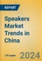 Speakers Market Trends in China - Product Image