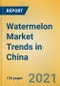Watermelon Market Trends in China - Product Thumbnail Image