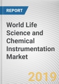 World Life Science and Chemical Instrumentation Market - Opportunities and Forecasts, 2017 - 2023- Product Image