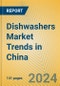 Dishwashers Market Trends in China - Product Image