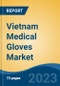 Vietnam Medical Gloves Market, By Type (Surgical v/s Examination), By Product Type (Reusable v/s Disposable), By Material Type (Natural Rubber, Nitrile, Polyisoprene, Others), By Form, By Distribution Channel, By End User, By Region, Competition Forecast & Opportunities, 2027 - Product Thumbnail Image