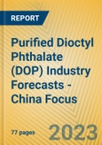Purified Dioctyl Phthalate (DOP) Industry Forecasts - China Focus- Product Image