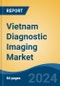 Vietnam Diagnostic Imaging Market, By Type (X-Ray Imaging Solutions, Ultrasound Systems, MRI Systems, CT Scanners, Nuclear Imaging Solutions, Mammography, Others), By Mobility, By Source, By Application, By End User, By Region, Competition Forecast & Opportunities, 2027 - Product Thumbnail Image