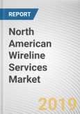 North American Wireline Services Market - Opportunities and Forecasts, 2017 - 2023- Product Image