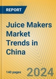 Juice Makers Market Trends in China- Product Image