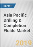 Asia Pacific Drilling & Completion Fluids Market - Opportunities and Forecasts, 2017 - 2023- Product Image