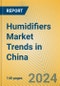 Humidifiers Market Trends in China - Product Thumbnail Image