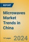 Microwaves Market Trends in China - Product Image