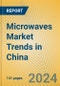Microwaves Market Trends in China - Product Thumbnail Image