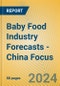 Baby Food Industry Forecasts - China Focus - Product Image