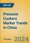 Pressure Cookers Market Trends in China - Product Image