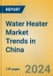 Water Heater Market Trends in China - Product Image