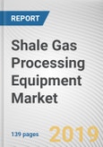 Shale Gas Processing Equipment Market by Component: Global Opportunity Analysis and Industry Forecast, 2019-2026- Product Image