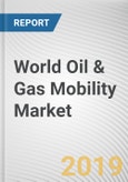 World Oil & Gas Mobility Market - Opportunities and Forecasts, 2017 - 2023- Product Image