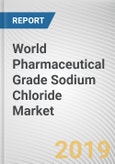 World Pharmaceutical Grade Sodium Chloride Market - Opportunities and Forecasts, 2017 - 2023- Product Image