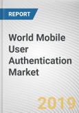 World Mobile User Authentication Market Research Report, 2017 - 2023- Product Image