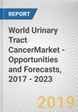 World Urinary Tract CancerMarket - Opportunities and Forecasts, 2017 - 2023- Product Image