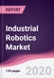 Industrial Robotics Market - Forecast (2020 - 2025) - Product Thumbnail Image