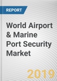 World Airport & Marine Port Security Market - Opportunities and Forecasts, 2017 - 2023- Product Image