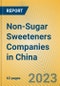 Non-Sugar Sweeteners Companies in China - Product Image