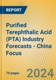 Purified Terephthalic Acid (PTA) Industry Forecasts - China Focus- Product Image