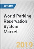 World Parking Reservation System Market - Opportunities and Forecasts, 2017 - 2023- Product Image