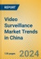 Video Surveillance Market Trends in China - Product Thumbnail Image