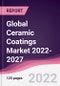 Global Ceramic Coatings Market 2022-2027 - Product Image