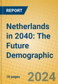 Netherlands in 2040: The Future Demographic- Product Image