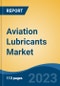 Aviation Lubricants Market - Global Industry Size, Share, Trends, Opportunity, and Forecast, 2018-2030F Segmented By Type (By Aircraft Type, By Type, By Technology, By End User, By Region, Competition - Product Thumbnail Image
