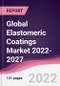 Global Elastomeric Coatings Market 2022-2027 - Product Image