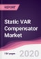 Static VAR Compensator Market - Forecast (2020 - 2025) - Product Thumbnail Image