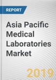 Asia Pacific Medical Laboratories Market - Opportunities and Forecasts, 2017 - 2023- Product Image