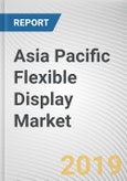 Asia Pacific Flexible Display Market - Opportunities and Forecasts, 2017 - 2023- Product Image