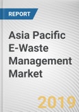 Asia Pacific E-Waste Management Market - Opportunities and Forecasts, 2017 - 2023- Product Image