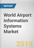 World Airport Information Systems Market - Opportunities and Forecasts, 2017 - 2023- Product Image