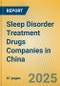 Sleep Disorder Treatment Drugs Companies in China - Product Thumbnail Image