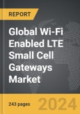 Wi-Fi Enabled LTE Small Cell Gateways - Global Strategic Business Report- Product Image