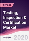 Testing, Inspection & Certification Market - Forecast (2020 - 2025)- Product Image