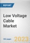 Low Voltage Cable Market By Installation Type (Overhead, Underground), By End-use (Infrastructure, Renewable Energy, Industrial, Others): Global Opportunity Analysis and Industry Forecast, 2023-2032 - Product Thumbnail Image