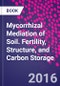 Mycorrhizal Mediation of Soil. Fertility, Structure, and Carbon Storage - Product Image